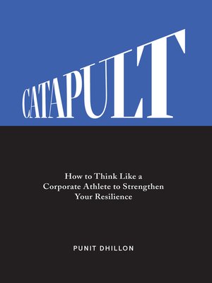 cover image of Catapult: How to Think Like a Corporate Athlete to Strengthen Your Resilience
